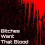 *****es Want That Blood (Explicit)