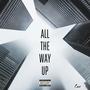 All The Way Up (Explicit)
