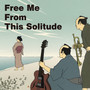 Free Me From This Solitude (feat. Shibu)