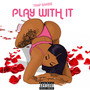 Play Wit It (Explicit)