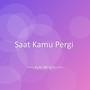 Saat Kamu Pergi