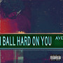 I Ball Hard On You Avenue (Explicit)