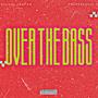 OVER THE BASS (Explicit)