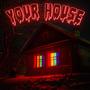 Your House