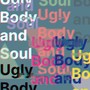 Ugly Body and Soul