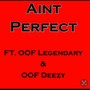 Aint Perfect (feat. OOF LEGENDARY & OOF DEEZY) [Explicit]