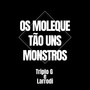 Os Moleque Tão uns Monstros (Explicit)