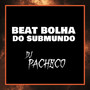 BEAT BOLHA DO SUBMUNDO (Explicit)