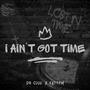 I Aint Got Time (feat. Dr. Clue) [Explicit]