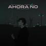 Ahora no (feat. Monse Galicia)