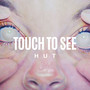 TOUCH TO SEE