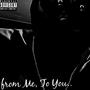 From Me, To You.. (Explicit)