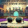 See Me (Chop Chop) [feat. Stevie Stone] [Explicit]