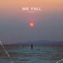 WE FALL