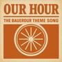 Our Hour (The BauerOur Theme song)