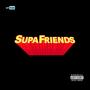 SUPA FRIENDS (Explicit)