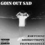 Goin' Out Sad (feat. Shordytripps07 & ThatKidSSoSSa) [Explicit]