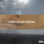 A Sea Color Scream (Explicit)