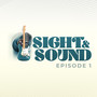 Sight & Sound Episode 1