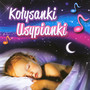 Kolysanki Usypianki (Children Lullabies from Poland)