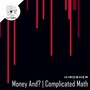 Money And? | Complicated Math