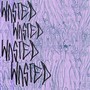 WASTED (Explicit)