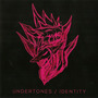 Undertones / Identity