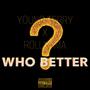 WHO BETTER? (feat. RollyMMA)