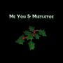 Me You and Mistletoe