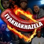 Iyakhakhazela (feat. Larush Yezinto)