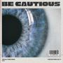 Be Cautious (Explicit)