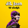 Dil Jaan Tu Mera