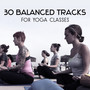 30 Balanced Tracks for Yoga Classes – Self Improvement Music, Mindfulness Meditation, Restorative Exercises for Mind & Body Awakening