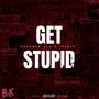 GET STUPID (feat. ItsNyo) [Explicit]