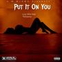Put It On You (Explicit)