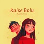 Kaise Bolu