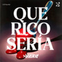 Que Rico Sería (Explicit)