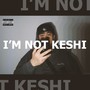 I'm Not Keshi (Explicit)