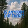 is anybody out there?