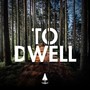 To Dwell