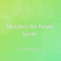 Mistakes We Never Spoke