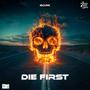 Die First
