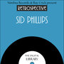 A Retrospective Sid Phillips