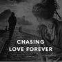 Chasing Love Forever