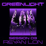 Greenlight (Session 03) [Explicit]