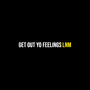 Get out Yo Feelings (Explicit)