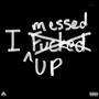 I Messed Up (Explicit)