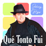 Qué Tonto Fui