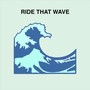 Ride That Wave