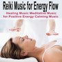 Reiki Music for Energy Flow, Healing Music Meditative Music for Positive Energy Calming Music